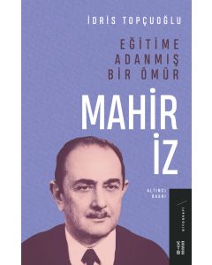 Eğitime Adanmış Bir Ömür - Mahir İz