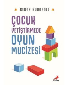 Çocuk Yetiştirmede Oyun Mucizesi