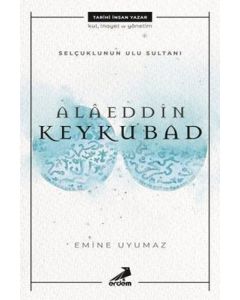 Selçuklu’nun Ulu Sultanı – Alâeddin Keykubat