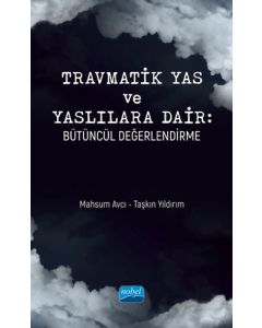 Travmatik Yas ve Yaslılara Dair: Bütüncül Değerlendirme