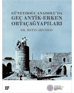 Güneydoğu Anadolu’da Geç Antik-Erken Ortaçağ Yapıları