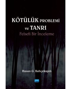 Kötülük Problemi ve Tanrı - Felsefi Bir İnceleme