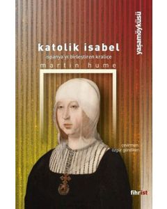 Katolik Isabel: İspanya'yı Birleştiren Kraliçe