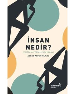 İnsan Nedir? Teistik Materyalizmin İmkanı