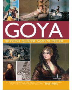 Goya - 500 Görsel Eşliğinde Yaşamı ve Eserleri