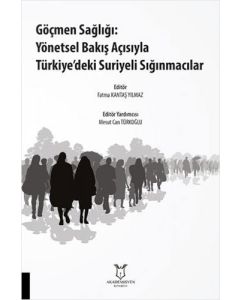 Göçmen Sağlığı: Yönetsel Bakış Açısıyla Türkiye’deki Suriyeli Sığınmacılar