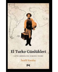 El Turko Günlükleri - Latin Amerika’da Osmanlı İzleri
