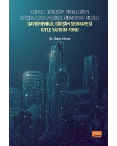 Kentsel Dönüşüm Projelerinin Gerçekleştirilmesinde Finansman Modeli - Gayrimenkul Girişim Sermayesi Kitle Yatırım Fonu