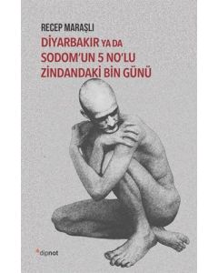 Diyarbakır ya da Sodom’un 5 No’lu Zindandaki Bin Günü