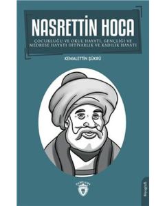 Nasrettin Hoca Çocukluğu ve Okul Hayatı, Gençliği ve Medrese Hayatı İhtiyarlık ve Kadılık Hayatı