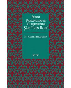 Sünni Paradigmanın Oluşumunda Şâfi'î'nin Rolü
