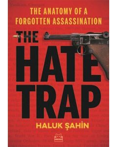 The Hate Trap - The Anatomy of a Forgotten Assassination