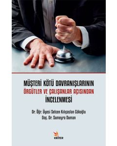 Müşteri Kötü Davranışlarının Örgütler ve Çalışanlar Açısından İncelenmesi