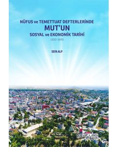 Nüfus ve Temettuat Defterlerinde Mut’un Sosyal ve Ekonomik Tarihi (1830-1845)