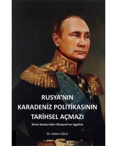 Rusya'nın Karadeniz Politikasının Tarihsel Açmazı