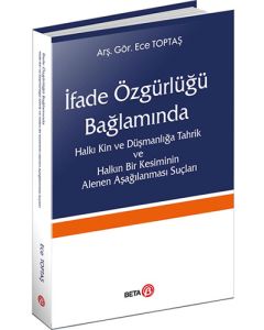 İfade Özgürlüğü Bağlamında - Halkı Kin ve Düşmanlığa Tahrik ve Halkın Bir Kesiminin Alenen Aşağılanması Suçları