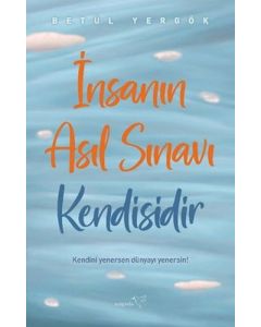 İnsanın Asıl Sınavı Kendisidir