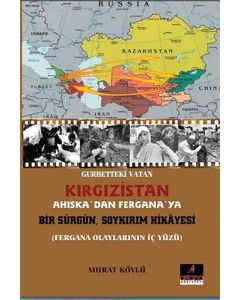 Gurbetteki Vatan Kırgızistan: Ahıska'dan Fergana'ya Bir Sürgün Soykırım Hikayesi
