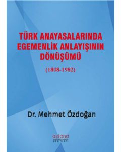 Türk Anayasalarında Egemenlik Anlayışının Dönüşümü (1808-1982)