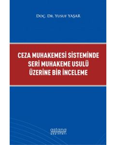 Ceza Muhakemesi Sisteminde Seri Muhakeme Usulü Üzerine Bir İnceleme