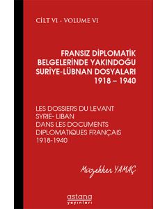 Fransız Diplomatik Belgelerinde Yakındoğu Suriye Lübnan Dosyaları 1918 – 1940 6. Cilt (Ciltli)