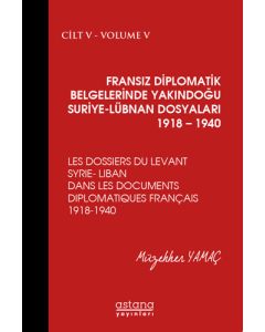 Fransız Diplomatik Belgelerinde Yakındoğu Suriye-Lübnan Dosyaları 1918-1940 Cilt:5 (Ciltli)