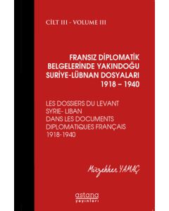 Fransız Diplomatik Belgelerinde Yakındoğu Suriye-Lübnan Dosyaları 1918-1940 Cilt: 3 (Ciltli)