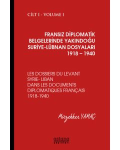 Fransız Diplomatik Belgelerinde Yakındoğu Suriye-Lübnan Dosyaları 1918-1940 Cilt: 1 (Ciltli)