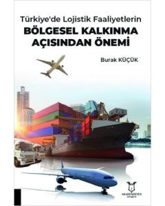 Türkiye'de Lojistik Faaliyetlerin Bölgesel Kalkınma Açısından Önemi