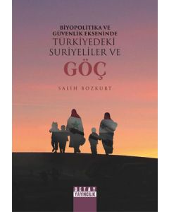 Biyopolitika ve Güvenlik Ekseninde Türkiyedeki Suriyeliler ve Göç