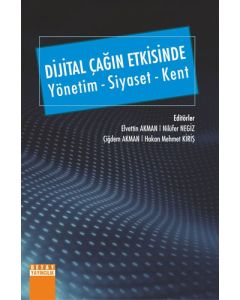 Dijital Çağın Etkisinde: Yönetim - Siyaset - Kent