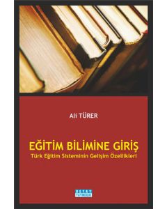 Eğitim Bilimine Giriş - Türk Eğitim Sisteminin Gelişim Özellikleri