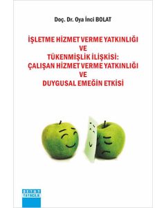 İşletme Hizmet Verme Yatkınlığı ve Tükenmişlik İlişkisi: Çalışan Hizmet Verme Yatkınlığı ve Duygusal Emeğin Etkisi