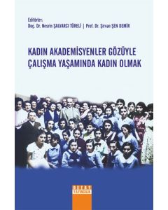 Kadın Akademisyenler Gözüyle Çalışma Yaşamında Kadın Olmak