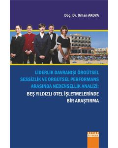 Liderlik Davranışı Örgütsel Sessizlik ve Örgütsel Performans Arasında Nedensizlik Analizi: Beş Yıldızlı Otel İşletmelerinde Bir Araştırma