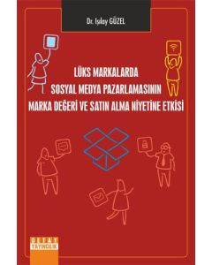 Lüks Markalarda Sosyal Medya Pazarlamasının Marka Değeri ve Satın Alma Niyetine Etkisi