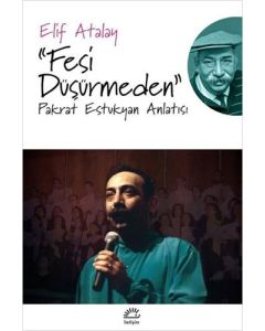 Fesi Düşürmeden - Pakrat Estukyan Anlatısı