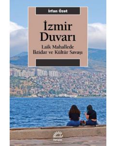 İzmir Duvarı - Laik Mahallede İktidar ve Kültür Savaşı 