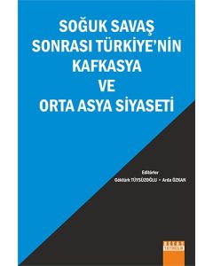 Soğuk Savaş Sonrası Türkiyenin Kafkasya ve Orta Asya Siyaseti