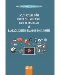TMS TFRS lere Göre Banka İşletmelerinde Hasılat Unsurları ve Bankacılık Hesap Planının İncelenmesi
