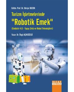 Turizm İşletmelerinde Robotik Emek Endüstri 4.0 - Yapay Zeka ve Robot Teknolojileri
