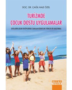 Turizmde Çocuk Dostu Uygulamalar Otellerin Çocuk Kulüplerinde Sunulan Hizmetlere Yönelik Bir Araştırma