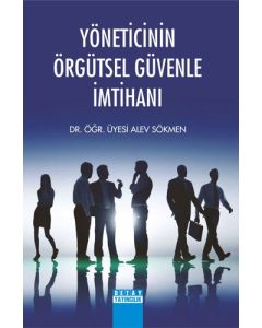 Yöneticinin Örgütsel Güvenle İmtihanı