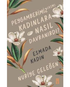 Peygamberimiz Kadınlara Nasıl Davranırdı? Esmada Kadın 