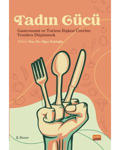 Tadın Gücü - Gastronomi ve Turizm İlişkisi Üzerine Yeniden Düşünmek
