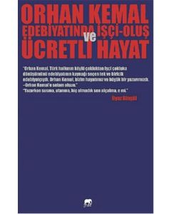 Orhan Kemal Edebiyatında İşçi - Oluş Ve Ücretli Hayat
