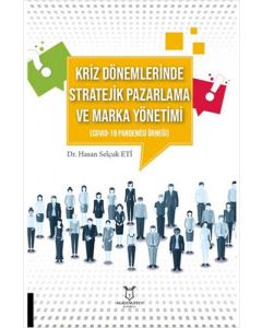 Kriz Dönemlerinde Stratejik Pazarlama ve Marka Yönetimi (COVID-19 Pandemisi Örneği)