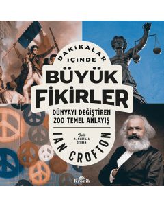 Dakikalar İçinde Büyük Fikirler - Dünyayı Değiştiren 200 Temel Anlayış