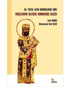 12. Yüzyıl Latin Kroniklerine Göre Haçlıların Alexios Komnenos Algısı