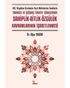 XIII. Yüzyıldan Günümüze Yazılı Metinlerden Tanıklarla Tarihsel ve Çağdaş Türkiye Türkçesinde Sahiplik-Aitlik-Özgülük Kavramlarının İşaretlenmesi